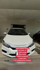 Bank leased Honda city Auto 1.2  2024 model Zero metre 118000 Instalment 3 years plan Punjab register White color First installment in October