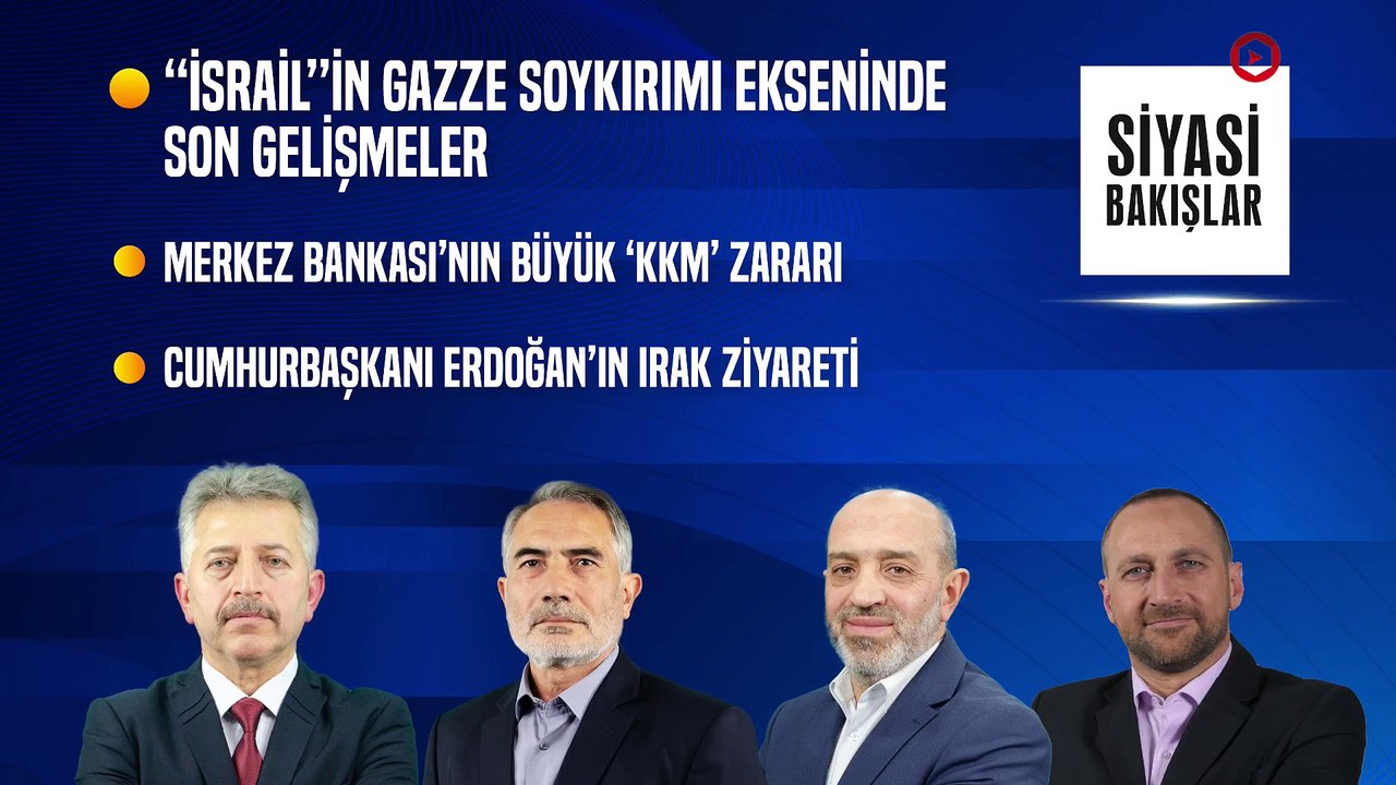 “İsrail”in Gazze Soykırımı, Merkez Bankası’nın Büyük “KKM” Zararı, CB. Erdoğan’ın Irak Ziyareti