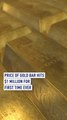 Price of gold bar hits $1 million for first time ever