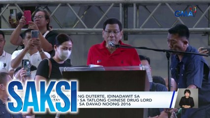 Dating Pangulong Duterte, idinadawit sa pagpatay umano sa tatlong Chinese drug lord na nakakulong sa Davao noong 2016 | Saksi