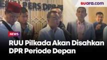 Akan Disempurnakan, RUU Pilkada Akan Disahkan DPR Periode Depan