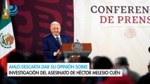 AMLO descarta dar su opinión sobre investigación del asesinato de Héctor Melesio Cuén