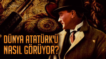 Dünya Atatürk'ü Nasıl Görüyor | Bir Denizcinin Anıları