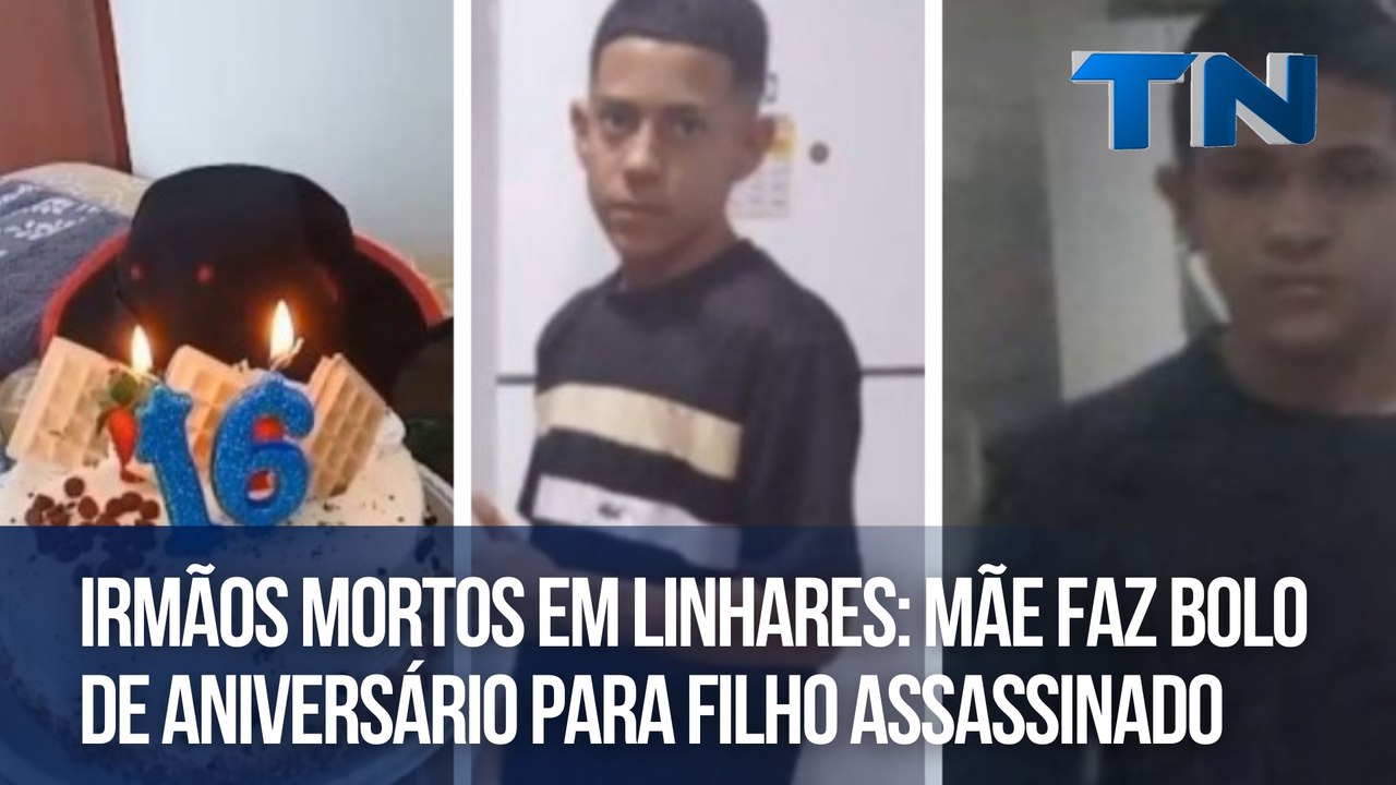 Irmãos mortos em Linhares mãe faz bolo de aniversário para filho assassinado