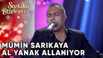 Al Yanak Allanıyor - Mümin Sarıkaya | Şarkılar Bizi Söyler | Performans