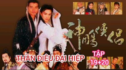 Tập 19 ; 20 | Thần Điêu Đại Hiệp (1998) Lồng Tiếng