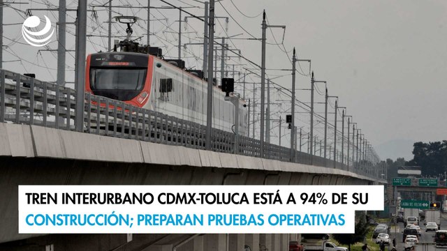 Tren Interurbano CDMX-Toluca está a 94% de su construcción; preparan pruebas operativas VERT