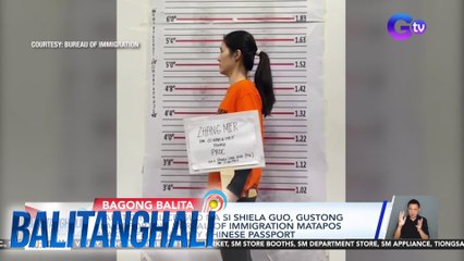 Kapatid ni Alice Guo na si Shiela Guo, gustong ipa-deport ng Bureau of Immigration matapos makumpirmang may Chinese passport | Balitanghali