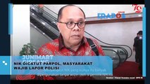 NIK Di Catut Parpol, Masyarakat Wajib Lapor Polisi