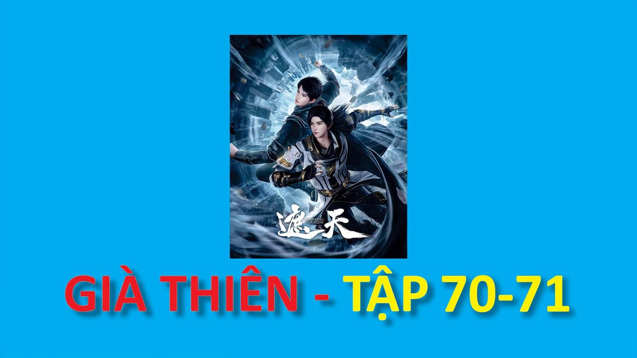 Già Thiên - Shrouding the Heavens - 遮天 - Tập 70-71