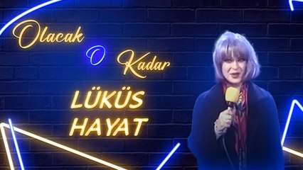 Olacak O Kadar | Lüküs Hayat