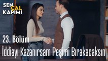 İddiayı Kazanırsam Peşimi Bırakacaksın - Sen Çal Kapımı 23. Bölüm