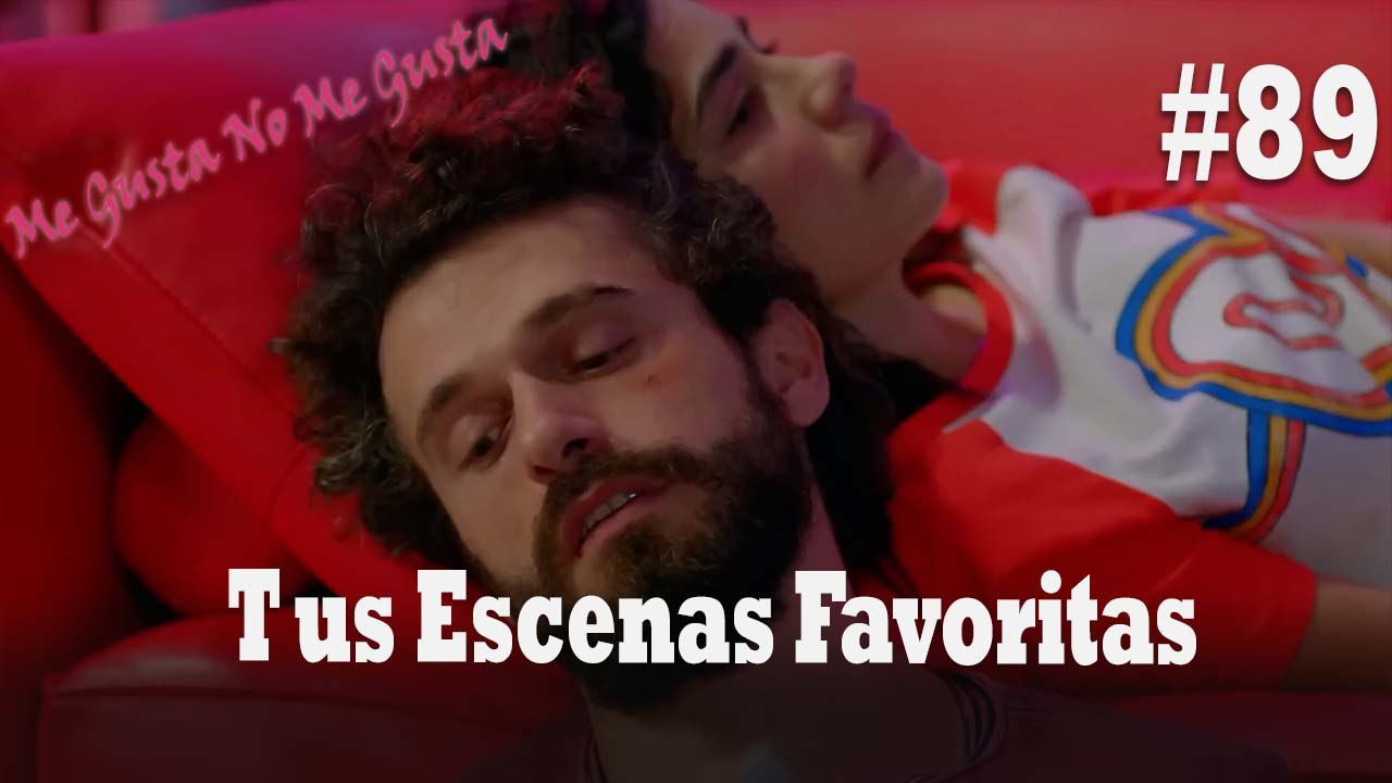 Tus Escenas Favoritas #89 - Me Gusta No Me Gusta