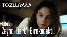 Zeyno, Berk'i bırakacaktı! - Tozluyaka 4. Bölüm