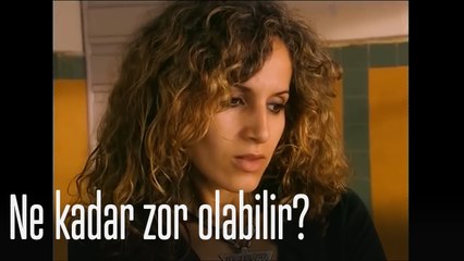 Ne kadar zor olabilir