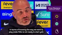 Why Maresca fears Joao Felix isn't ready for Chelsea start