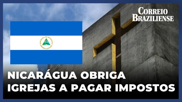 Nicarágua obriga igrejas a pagar impostos e ordena fechamento de 151 ONGs