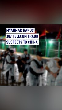 Myanmar hands 307 telecom fraud suspects to China