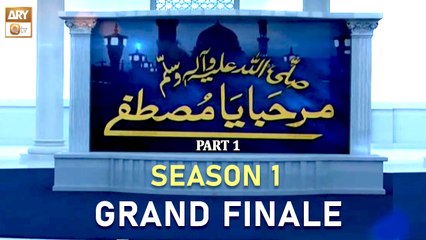 Marhaba Ya Mustafa SAWW Season 1 | Grand Finale | Special Episode | Part 1