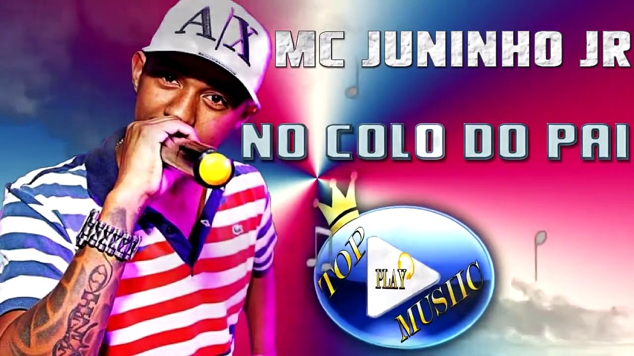 MC JUNINHO JR - NO COLO DO PAI ♪(DOWNLOAD)♫