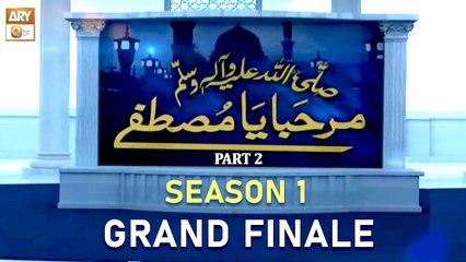 Marhaba Ya Mustafa SAWW Season 1 | Grand Finale | Special Episode | Part 2