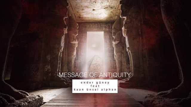 Message of Antiquity - Ender Güney Feat Kaan Ünsal Alphan (Official Video)