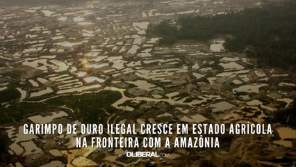 Garimpo de ouro ilegal cresce em estado agrícola na fronteira com a Amazônia
