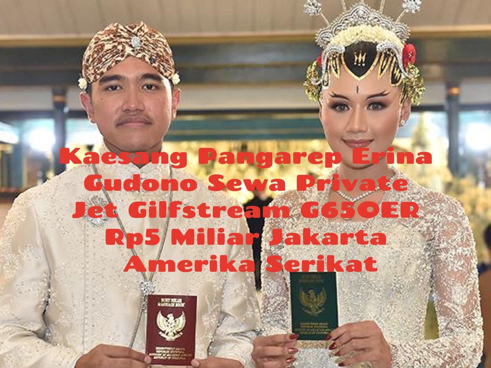 Kaesang Pangarep Erina Gudono Sewa private Jet Gulfstream G65OER Rp5 miliar Rute Halim Perdana Kusuma Jakarta Perjalanan Amerika Serikat,18 Agustus 2024 Sampai 20 Agustus 2024 Gaya Hidup Hedonis Keluarga Joko Widodo!