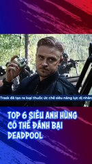 Top 6 Siêu Anh Hùng Đánh Bại Deadpool, Bất Ngờ Dr.Strange Xếp Thứ 6  | Tee Cloudy