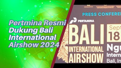 PT Pertamina Dukung Penuh Pagelaran Bali International Airshow 2024