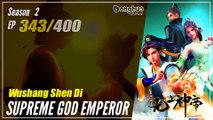 【Wu Shang Shen Di】 S2 EP 343 (407) - Supreme God Emperor |  Donghua - 1080P