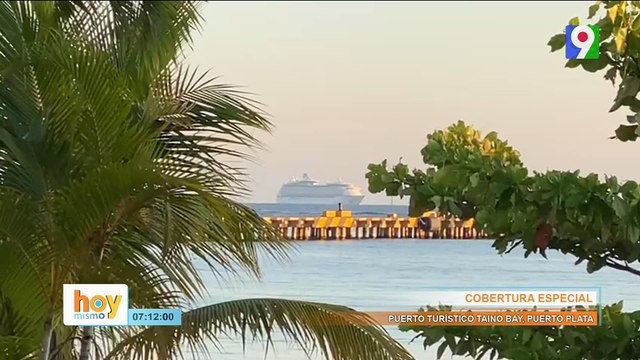 Cobertura Especial desde el Puerto Turístico Taino Bay Puerto Plata| Hoy Mismo