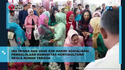 IBU IRIANA DAN OASE KIM HADIRI SOSIALISASI PENGELOLAAN KOMODITAS HORTIKULTURA SKALA RUMAH TANGGA