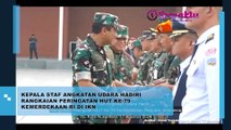 Kepala Staf Angkatan Udara yang sedang menghadiri rangkaian peringatan HUT Kemerdekaan Republik Indonesia yang ke-79 di Ibu Kota Nusantara