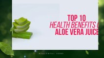 Top ten health benefits of aloe Vera juice