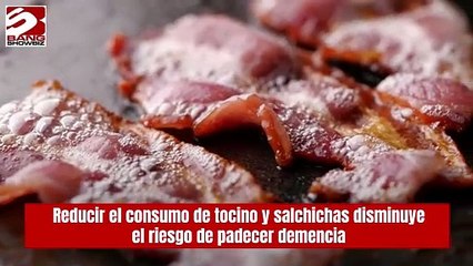 Reducir el consumo de tocino y salchichas disminuye el riesgo de padecer demencia