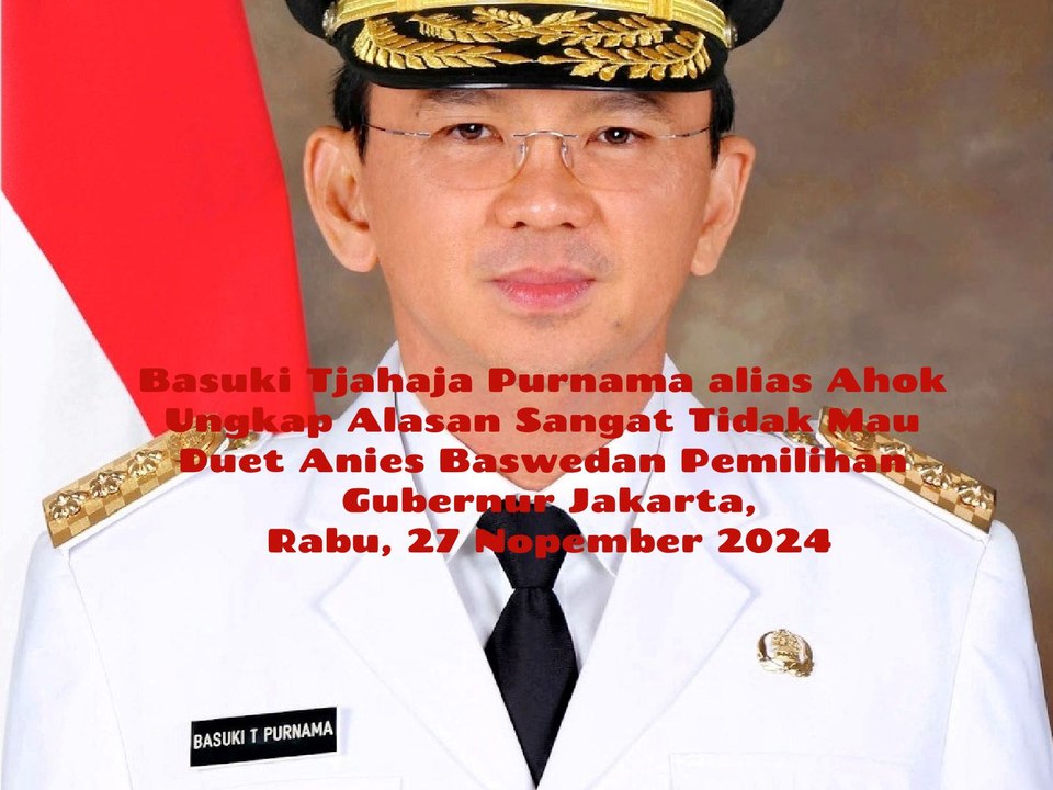 Ahok Alias Basuki Tjahaja Purnama Kader Partai Demokrasi Indonesia Perjuangan Ungkap Alasan Tidak Mungkin Mau Duet Anies Baswedan dalam Pemilihan Gubernur Jakarta, Rabu, 27 Nopember 2024