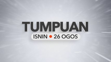 Tumpuan Isnin – 26 Ogos 2024