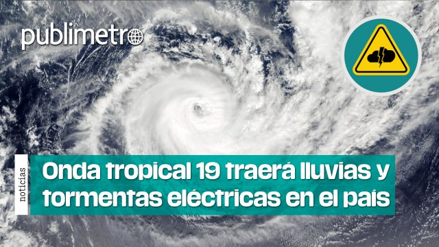 ¡Prepárate! Onda tropical 19 traerá lluvias y tormentas eléctricas en el país