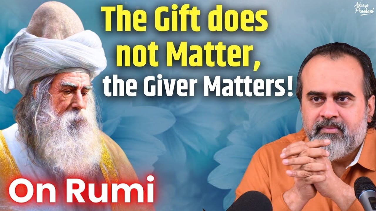 The gift does not matter, the giver matters || Acharya Prashant, on Rumi (2017)