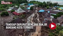 Tanggap Darurat Bencana Banjir Bandang Kota Ternate, Tinggi Lumpur Mencapai 4 Meter