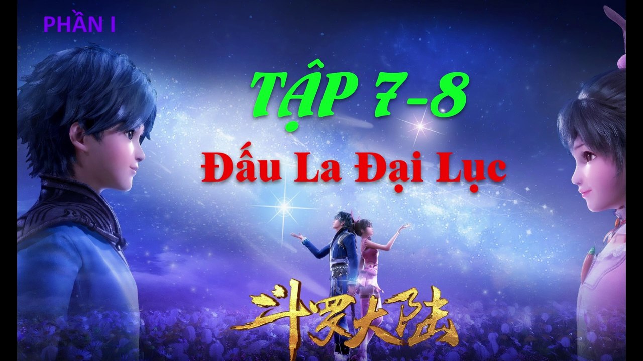 Đấu La Đại Lục (斗罗大陆1) - Phần 1- Tập 7-8 --- [Soud Land 2018 EP 7-8]