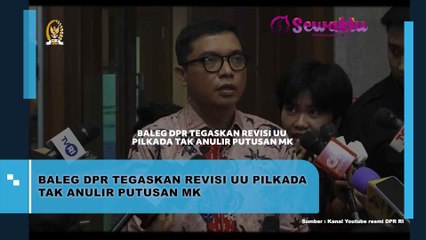 Baleg DPR Menegaskan Bahwa Revisi UU Pilkada Tidak Akan Membatalkan Putusan MK