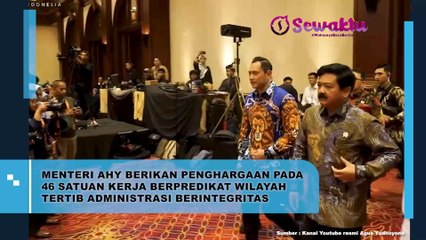 Menteri AHY Memberikan Penghargaan Kepada 46 Satuan Kerja Yang Berpredikat Wilayah Tertib Administrasi Berintegritas