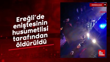 Ereğli'de eniştesinin husumetlisi tarafından öldürüldü