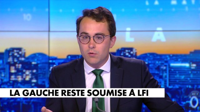 L'édito de Paul Sugy : «La gauche reste soumise à LFI»