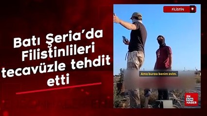 İşgalci İsrailliler Filistinli sivilleri tecavüzle tehdit etti