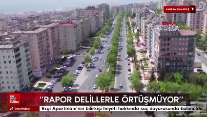 Kahramanmaraş'ta Ezgi Apartmanı'nın bilirkişi heyeti hakkında suç duyurusunda bulunuldu