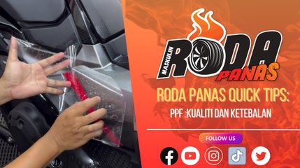 RODA PANAS QUICK TIPS : KUALITI DAN KETEBALAN PPF