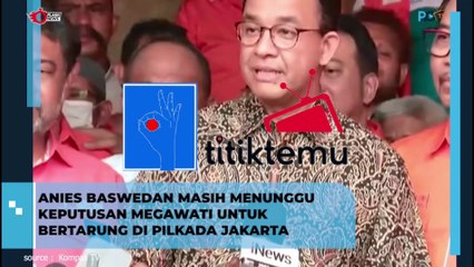 Anies Baswedan Masih Menunggu Keputusan Megawati untuk bertarung di Pilkada Jakarta